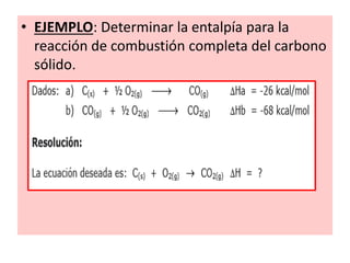 • EJEMPLO: Determinar la entalpía para la
reacción de combustión completa del carbono
sólido.
 