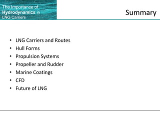 SummaryLNG Carriers and RoutesHull FormsPropulsion SystemsPropeller and RudderMarine CoatingsCFDFuture of LNG