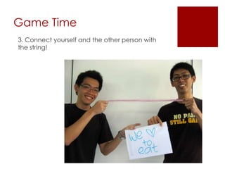 Game Time3. Connect yourself and the other person with the string!