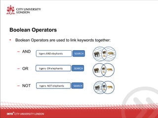 Boolean Operators
• Boolean Operators are used to link keywords together:
– AND
– OR
– NOT
 