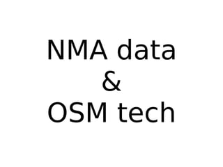 NMA data
   &
OSM tech
 