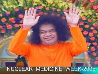 NUCLEAR MEDICINE WEEK-2005
 