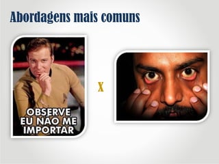 Abordagens mais comuns
X
 