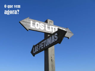 O que vem
agora?
 