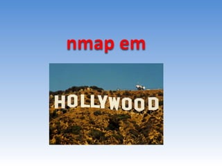 nmap em
 