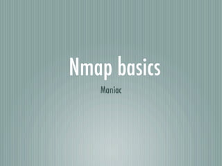 Nmap basics
   Maniac