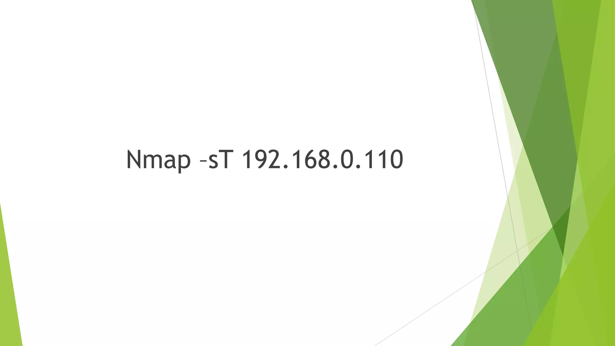 Nmap –sT 192.168.0.110
 