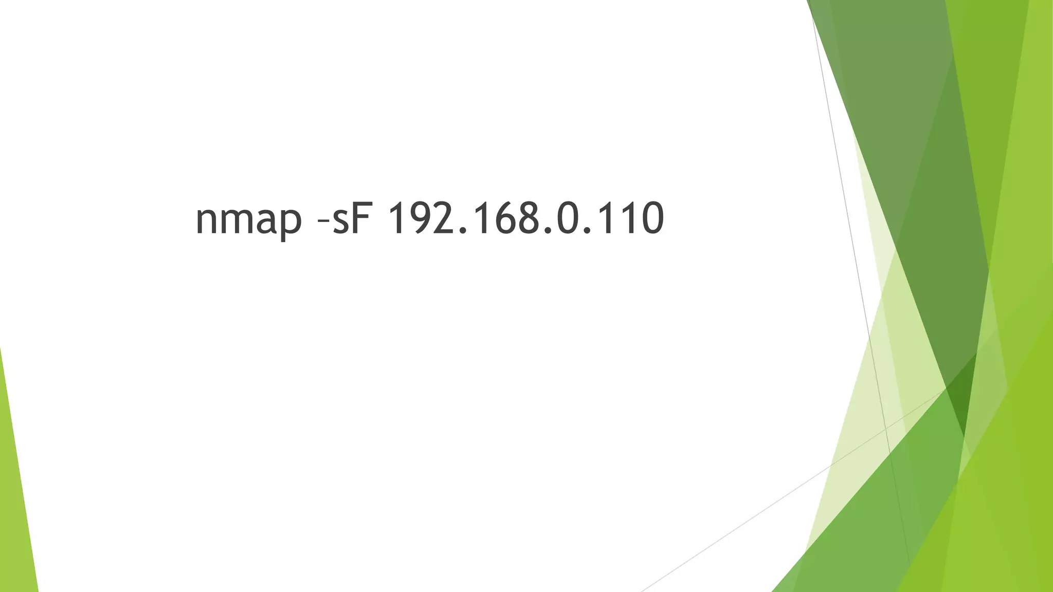 nmap –sF 192.168.0.110
 