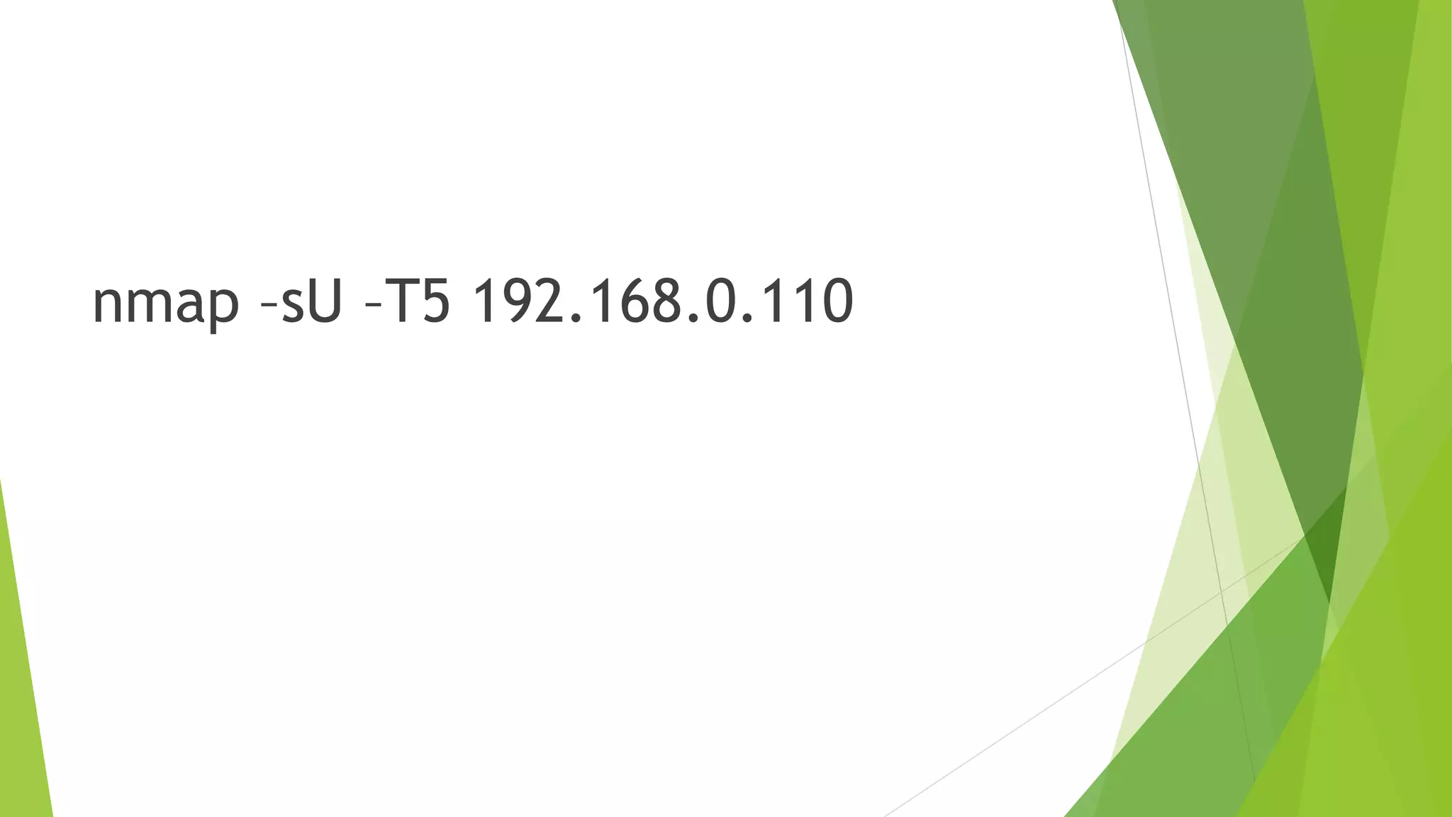 nmap –sU –T5 192.168.0.110
 