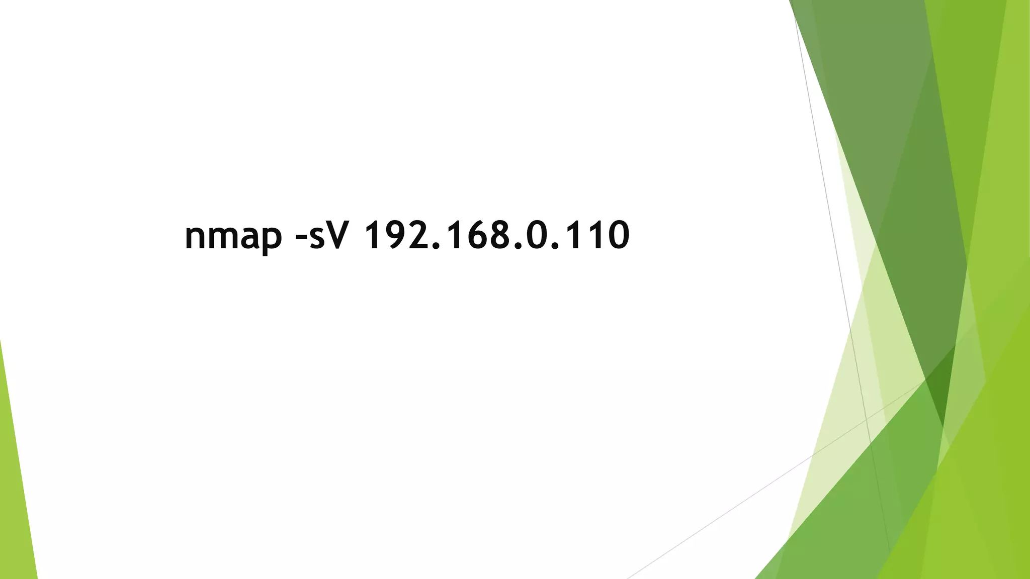 nmap –sV 192.168.0.110
 