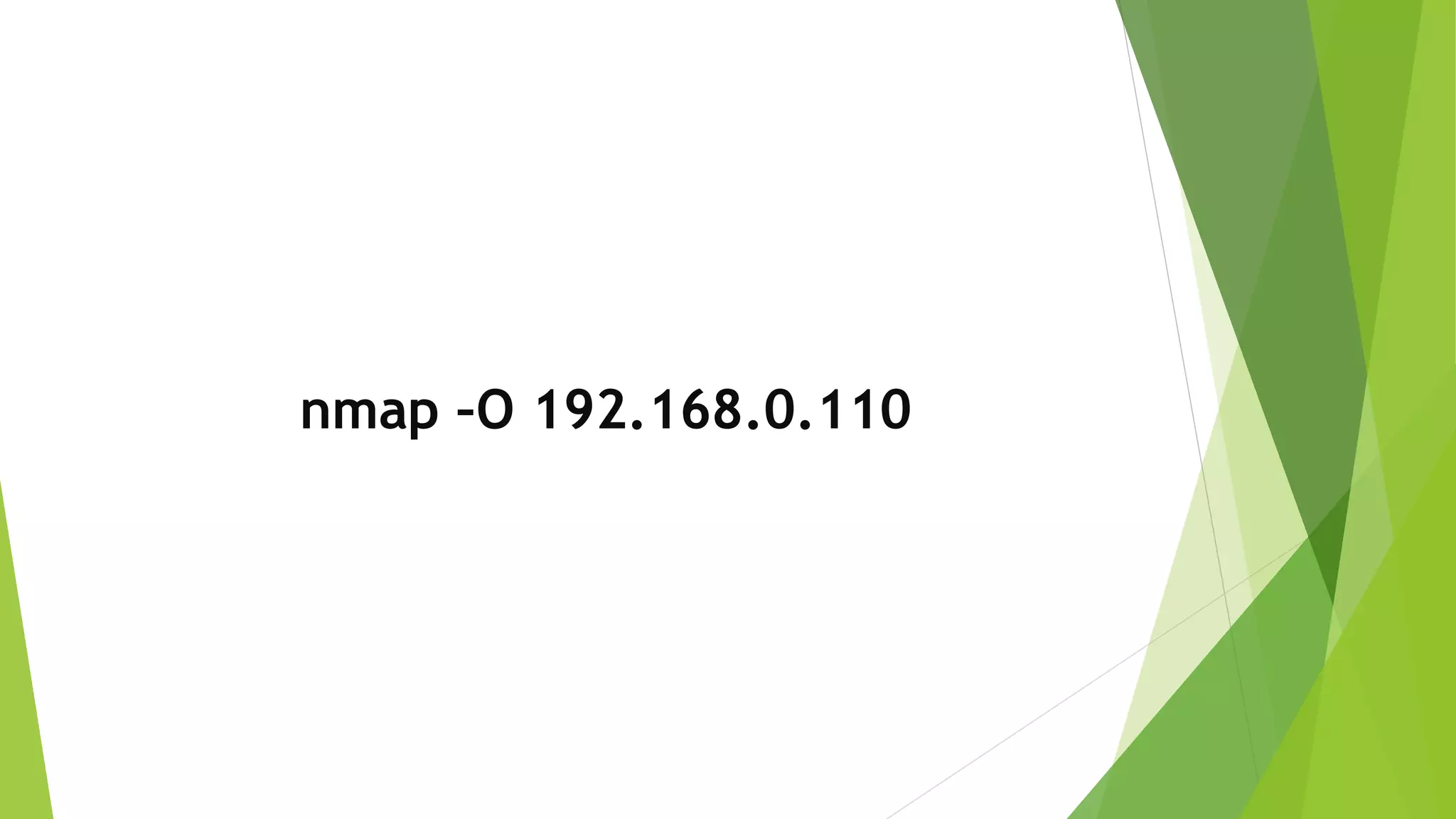 nmap –O 192.168.0.110
 