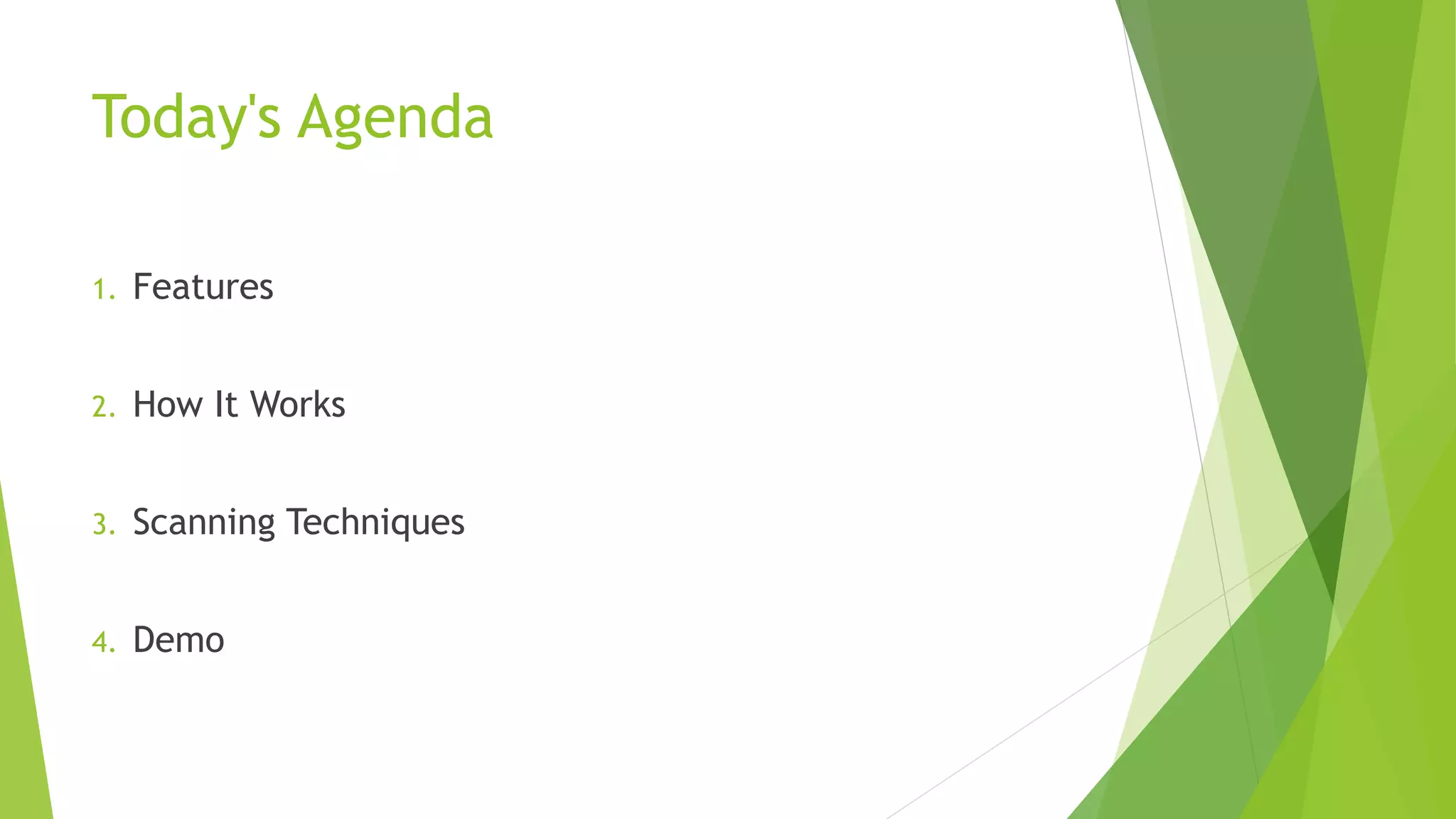 Today's Agenda
1. Features
2. How It Works
3. Scanning Techniques
4. Demo
 