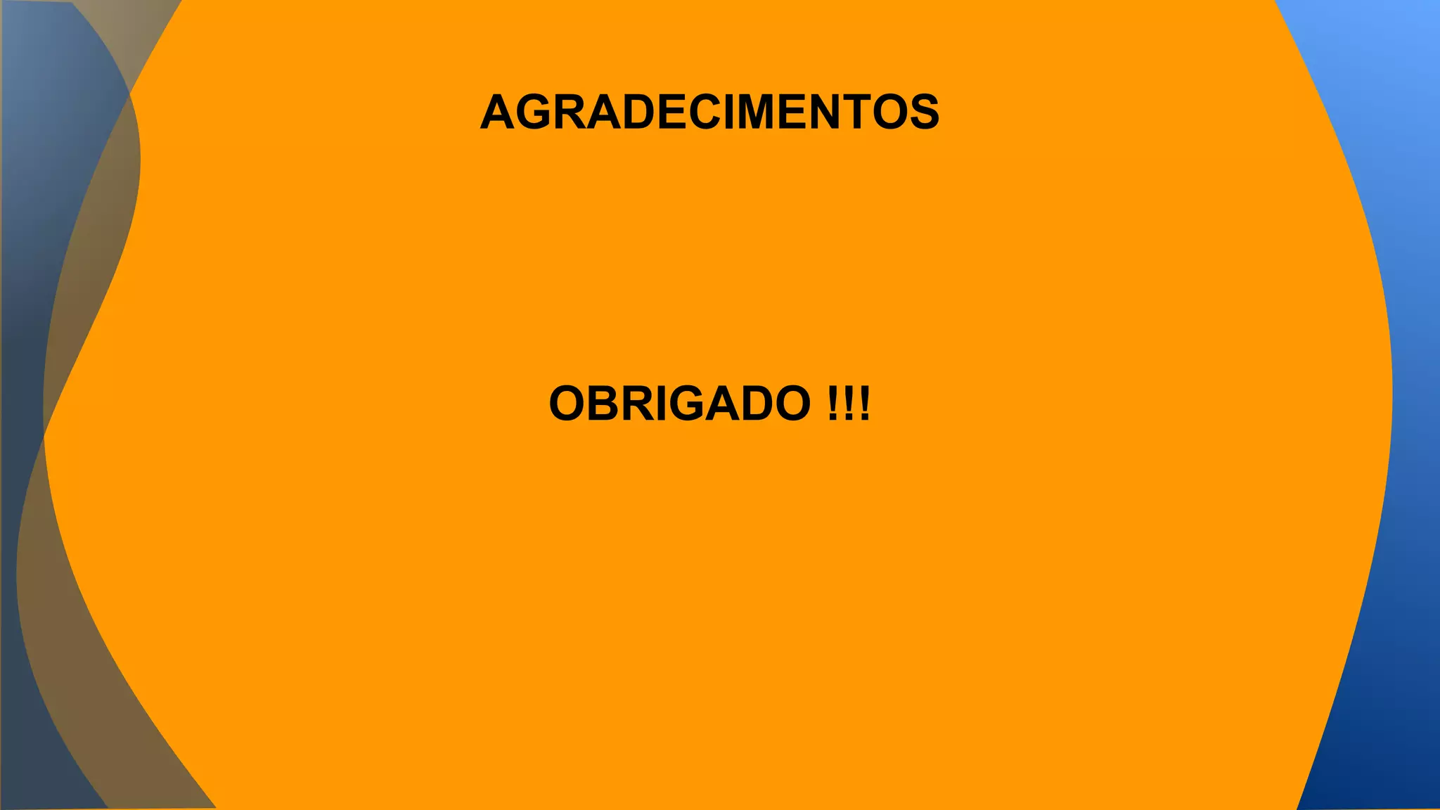 AGRADECIMENTOS 
OBRIGADO !!! 
 