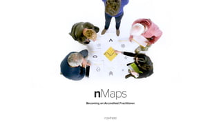 Becoming an Accredited Practitioner
nMaps
 