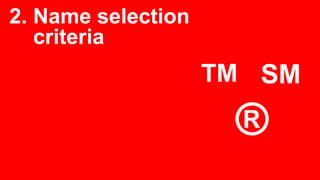 2. Name selection
criteria
™
®
SM
 