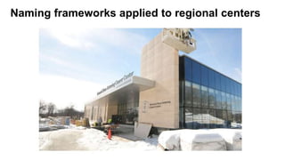 Naming frameworks applied to regional centers
 