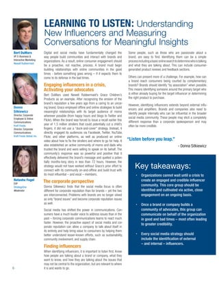 LEARNING TO LISTEN: Understanding
                           New Inﬂuencers and Measuring
                           Conversations for Meaningful Insights
Bert DuMars                Digital and social media have fundamentally changed the              Some people, such as those who are passionate about a
VP, E-Business &           way people build communities and interact with brands and            brand, are easy to ﬁnd. Identifying them can be a simple
Interactive Marketing      organizations. As a result, online consumer engagement should        process including a basic online search to determine who is talking
Newell Rubbermaid
                           be a proactive, not reactive, process. A brand must begin            and what they are talking about. This can include consumer-
                           building relationships with online communities in the good           generated product reviews and feedback sections.
                           times - before something goes wrong – if it expects them to
                           come to its defense in the bad times.                                Others can present more of a challenge. For example, how can
                                                                                                a brand reach consumers being courted by complementary
                           Engaging inﬂuencers in a crisis,                                     brands? Brands should identify “by association” when possible.
                           Activating your advocates                                            This means identifying someone around the primary target who
                           Bert DuMars used Newell Rubbermaid’s Graco Children’s                is either already buying for the target inﬂuencer or determining
                           Products as an example. After recognizing the erosion of the         the right product to purchase.
                           brand’s reputation a few years ago from a caring to an uncar-
                                                                                                However, identifying inﬂuencers extends beyond external inﬂu-
Donna                      ing brand, Graco employed ofﬂine and online strategies to build
                                                                                                encers and ampliﬁers. Brands and companies also need to
Sitkiewicz                 meaningful relationships with its target audience of moms
Director, Corporate
                                                                                                identify people internally who can be inﬂuential in the broader
                           wherever possible (from happy hours and blogs to Twitter and
Employee & Online                                                                               social media community. These people may elicit a completely
                           Flickr). When the brand was forced to issue a recall earlier this
Communications                                                                                  different response than a corporate spokesperson and may
                           year of 1.5 million strollers that could potentially cut a child’s
Kraft Foods;                                                                                    often be more credible.
Director, Corporate        ﬁngers, it did not use a “duck-and-cover” strategy. Instead, it
Communications             directly engaged its audiences via Facebook, Twitter, YouTube,
Kraft Foods Global, Inc.   Flickr, and other platforms, as well as produced an online
                           video about how to ﬁx the strollers and where to go for help. It     “Listen before you leap.”
                           also established an active community of moms and dads who                                                      - Donna Sitkiewicz
                           trusted the brand and were willing to speak on its behalf. The
                           community’s response was so powerful and positive that it
                           effectively delivered the brand’s message and quelled a poten-
                           tially months-long story in less than 72 hours. However, the
                           strategy would not have worked without Graco’s prior effort to
                           connect with its community on-and-ofﬂine and build trust with
                                                                                                     Key takeaways:
                           its most inﬂuential – and vocal – members.                                     Organizations cannot wait until a crisis to
Natasha Fogel                                                                                             create an engaged and credible inﬂuencer
EVP
                           The corporate perspective
StrategyOne                Donna Sitkiewicz ﬁnds that the social media focus is often                     community. This core group should be
Moderator                  different for corporate reputation than for brands – yet the two               identiﬁed and cultivated via active, close
                           are interconnected. Problems with brands are no longer siloed                  engagement on an ongoing basis.
                           as only “brand issues” and become corporate reputation issues
                           as well.                                                                       Once a brand or company builds a
                           Social media has shifted the power in communications. Con-                     community of advocates, this group can
                           sumers have a much louder voice to address issues than in the                  communicate on behalf of the organization
                           past – forcing corporate communications teams to react much                    in good and bad times – most often leading
                           faster. However, the proactive aspect of social media and cor-                 to greater credibility.
                           porate reputation can allow a company to talk about itself in
                           its entirety and help bring value to consumers by helping them
                           better understand lesser-known efforts, such as sustainability,                Every social media strategy should
                           community involvement, and supply chain.                                       include the identiﬁcation of external
                                                                                                          – and internal – inﬂuencers.
                           Finding inﬂuencers
                           When identifying inﬂuencers, it is important to listen ﬁrst. Know
                           how people are talking about a brand or company, what they
                           want to know, and how they are talking about the issues that
                           may not be central to the organization, but are relevant to where
6                          it is and wants to go.
 