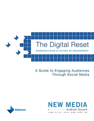The Digital Reset
COMMUNICATING IN AN ERA OF ENGAGEMENT




A Guide to Engaging Audiences
         Through Social Media
 