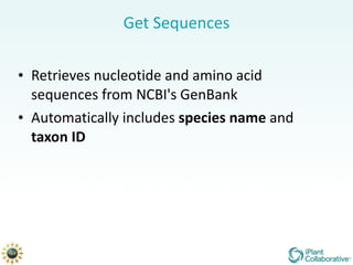 Get Sequences Retrieves nucleotide and amino acid sequences from NCBI's GenBank Automatically includes  species name  and  taxon ID 