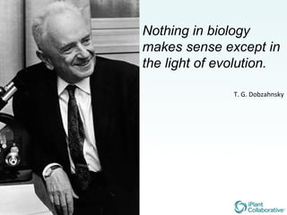 Nothing in biology makes sense except in the light of evolution. T. G. Dobzahnsky 