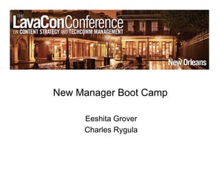 New Manager Boot Camp
Eeshita Grover
Charles Rygula
 