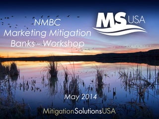 NMBC
Marketing Mitigation
Banks - Workshop
May 2014
 