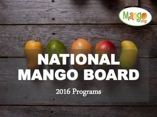 NATIONAL
MANGO BOARD
2016 Programs
 
