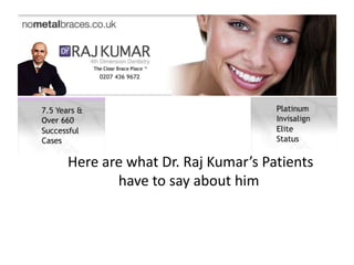 Here are what Dr. Raj Kumar’s Patients
       have to say about him
 
