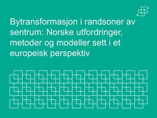DRAMMENSKONFERANSEN Norske utfordringer metoder og modeller Norwegian University of Life Sciences
5
Byens randsone, hva er...