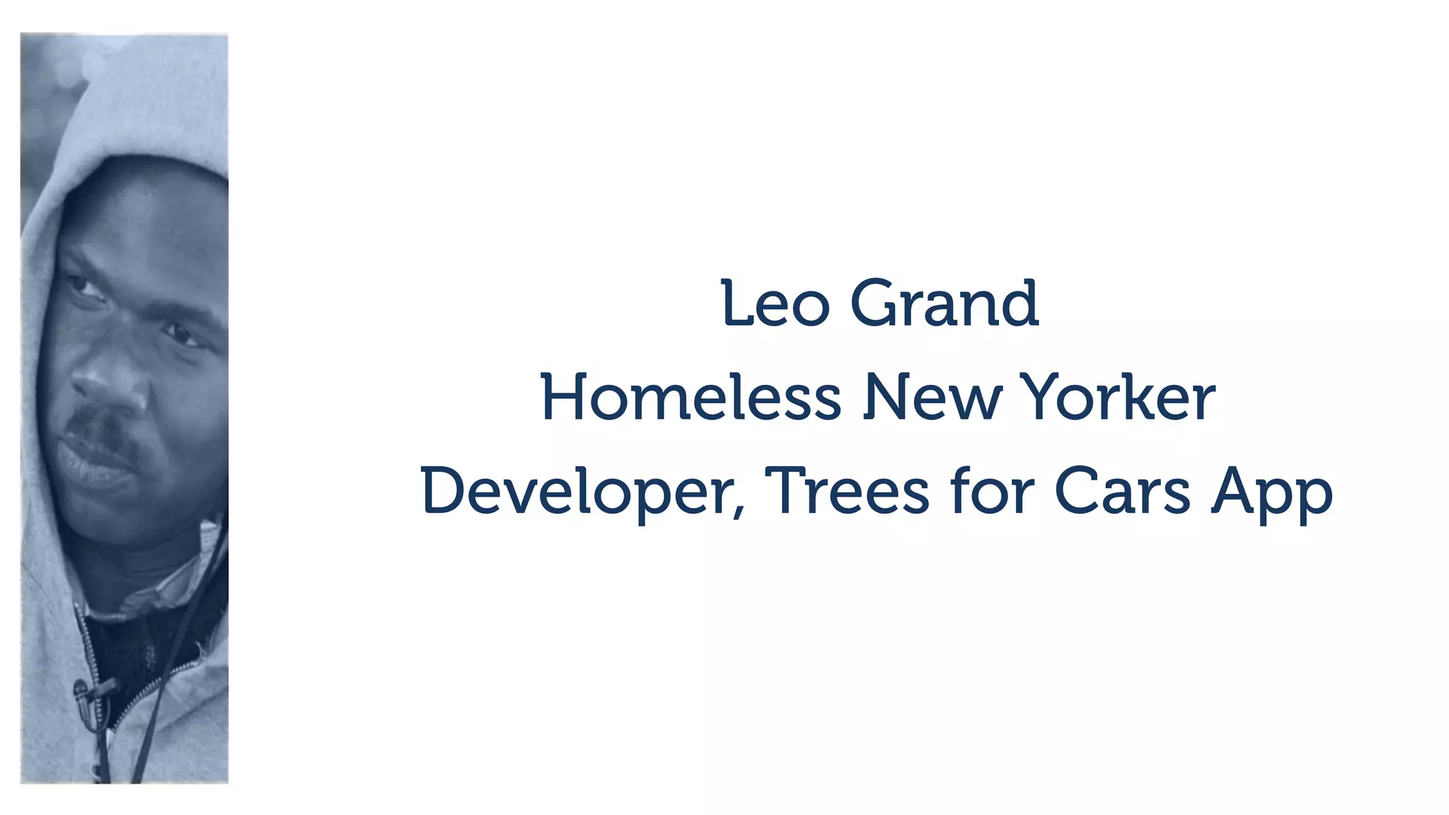 Leo Grand
Developer, Trees for Cars App
Homeless New Yorker
 