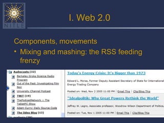 I. Web 2.0 Components, movements Mixing and mashing: the RSS feeding frenzy 
