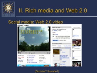 II. Rich media and Web 2.0 Social media: Web 2.0 video (Gootube? Suetube?) 