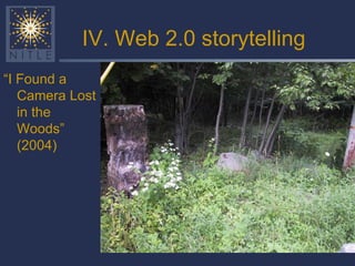 IV. Web 2.0 storytelling “ I Found a Camera Lost in the Woods” (2004) 