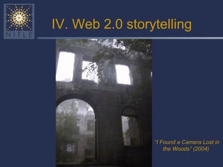 IV. Web 2.0 storytelling “ I Found a Camera Lost in the Woods” (2004) 