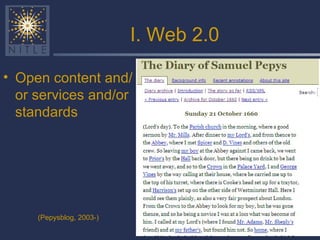 I. Web 2.0 <ul><li>Open content and/or services and/or standards </li></ul>(Pepysblog, 2003-) 