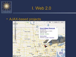I. Web 2.0 <ul><li>AJAX-based projects </li></ul>