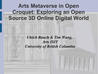 Arts Metaverse in Open Croquet: Exploring an Open Source 3D Online Digital World ,[object Object],[object Object],[object Object]