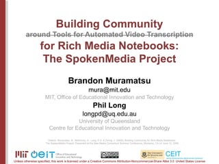 Brandon Muramatsu [email_address] MIT, Office of Educational Innovation and Technology Phil Long [email_address] Universit...