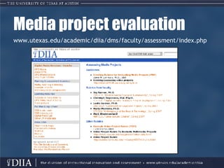 Media project evaluation www.utexas.edu/academic/diia/dms/faculty/assessment/index.php 
