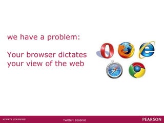 we have a problem: Your browser dictates your view of the web 