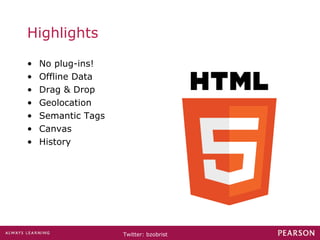 Highlights No plug-ins! Offline Data Drag & Drop Geolocation Semantic Tags Canvas History 