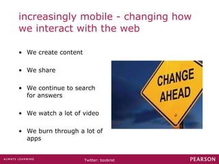 increasingly mobile - changing how we interact with the web We create content We share We continue to search for answers  We watch a lot of video We burn through a lot of apps 
