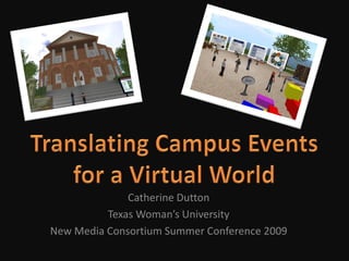 Catherine Dutton
          Texas Woman’s University
New Media Consortium Summer Conference 2009
 