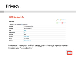 Privacy




 Remember – a complete profile is a happy profile! Make your profile viewable
 increases your “connectability.”
 