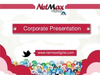 Corporate Presentation



     www.netmaxdigital.com
 