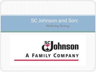 SC Johnson and Son:
      Marketing Strategy
 
