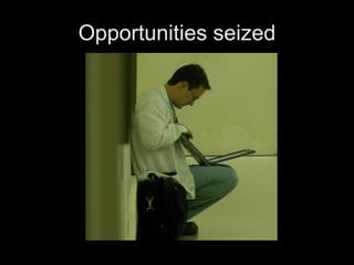 Opportunities seized 