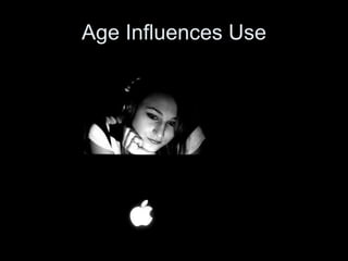 Age Influences Use 