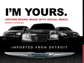 I’m yours. Driving Brand image with social media [Garrett mcguire] 