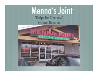 Menna’s Joint
 “Recipe For Greatness”
   By: Evan Donahue
 